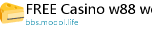 FREE Casino w88 world